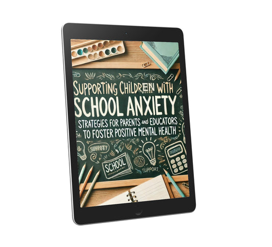 Supporting Children in Coping with School Anxiety : Strategies for Parents and Educators to Foster Positive Mental Health